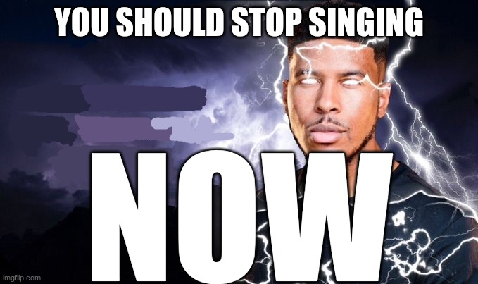 To the Kpop demon hunter fans | YOU SHOULD STOP SINGING; NOW | image tagged in you should kill yourself now | made w/ Imgflip meme maker