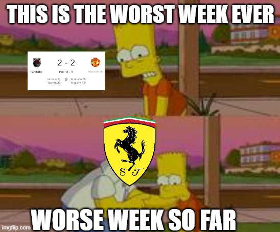 Being Ferrari+Man U fan = depression till death | THIS IS THE WORST WEEK EVER; WORSE WEEK SO FAR | image tagged in bart simpson | made w/ Imgflip meme maker