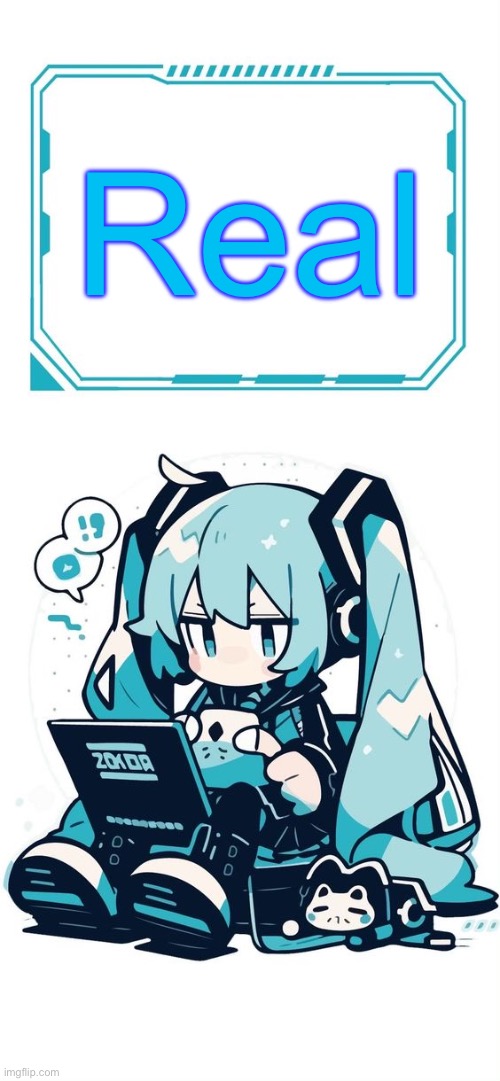 Hatsune Miku | Real | image tagged in hatsune miku | made w/ Imgflip meme maker