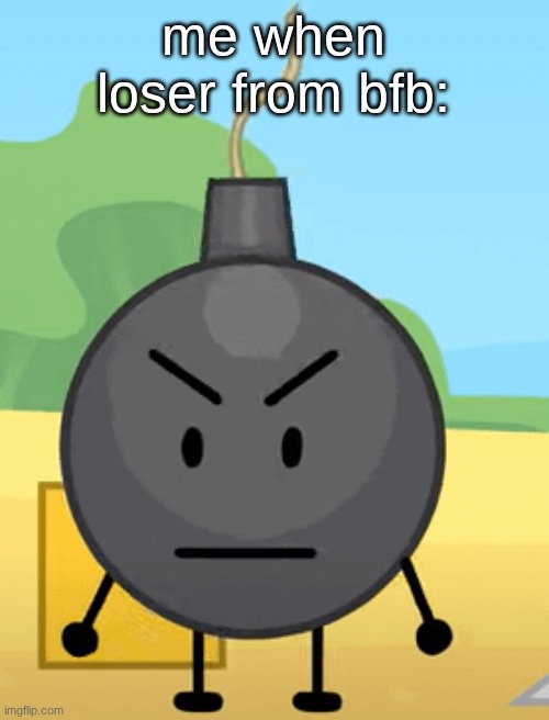 Why is bro angy like that | me when loser from bfb: | image tagged in why is bro angy like that | made w/ Imgflip meme maker