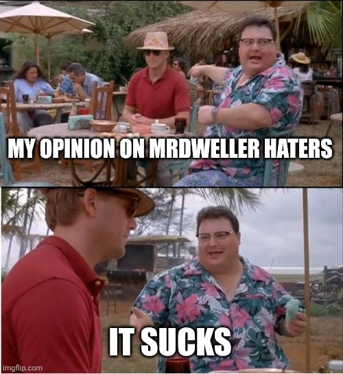 My opinion on MrDweller haters | MY OPINION ON MRDWELLER HATERS; IT SUCKS | image tagged in memes,see nobody cares | made w/ Imgflip meme maker