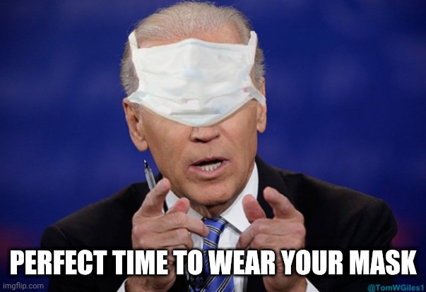 Joe biden covid mask | PERFECT TIME TO WEAR YOUR MASK | image tagged in joe biden covid mask | made w/ Imgflip meme maker