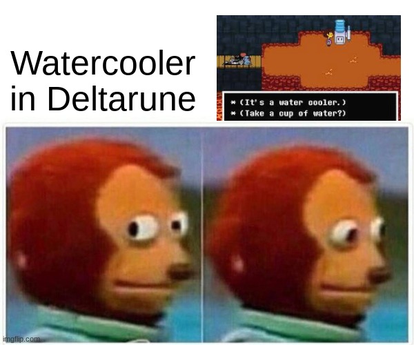 bubletale | Watercooler in Deltarune | image tagged in memes,monkey puppet,buble,watercooler | made w/ Imgflip meme maker