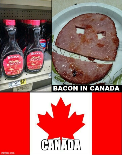CANADA presents its greatest export:  "Maple Bacon" | image tagged in vince vance,canada,memes,maple syrup,canadian bacon,ham | made w/ Imgflip meme maker