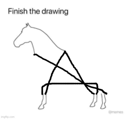 Finish the drawing | image tagged in finish the drawing | made w/ Imgflip meme maker