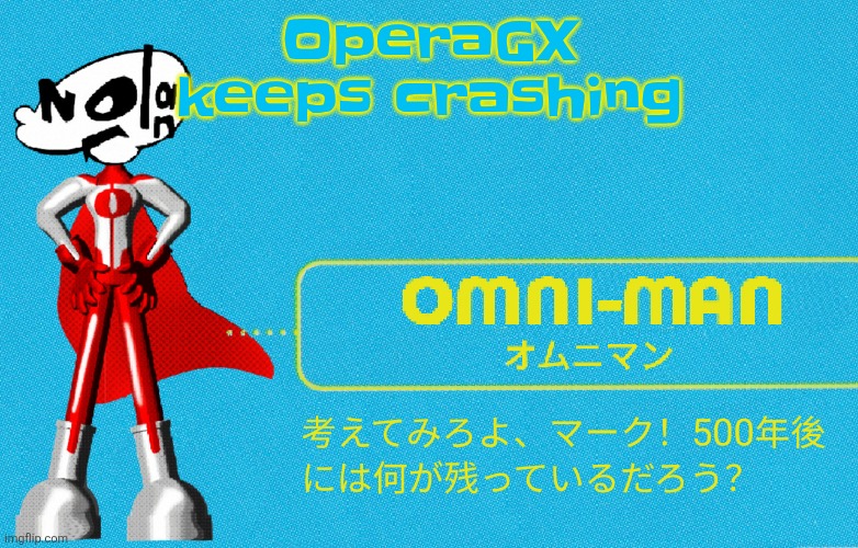 what | OperaGX keeps crashing | image tagged in what | made w/ Imgflip meme maker
