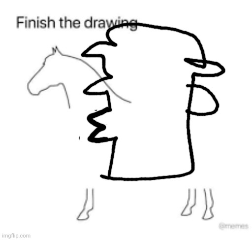 Finish the drawing | image tagged in finish the drawing | made w/ Imgflip meme maker