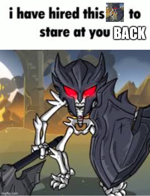 I have hired this to stare at you blank template | BACK | image tagged in i have hired this to stare at you blank template | made w/ Imgflip meme maker