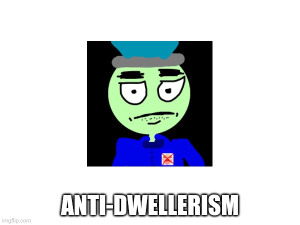 New Religion: Anti-Dwellerism | ANTI-DWELLERISM | made w/ Imgflip meme maker