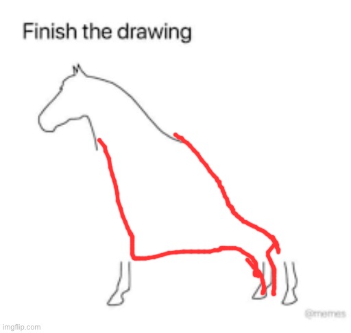 idk why they added the 2 extra legs | image tagged in finish the drawing | made w/ Imgflip meme maker