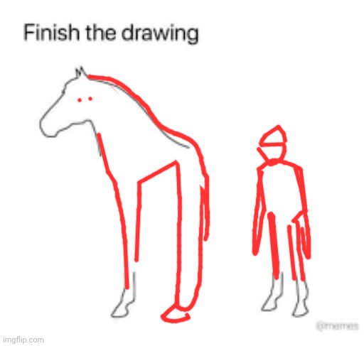 Finish the drawing | image tagged in finish the drawing | made w/ Imgflip meme maker