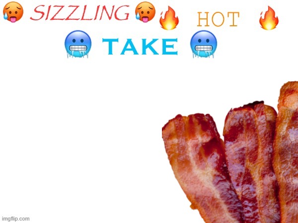 bekkon | image tagged in sizzling hot take | made w/ Imgflip meme maker