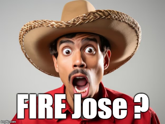 FIRE Jose ? | made w/ Imgflip meme maker