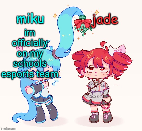 miku and jade shared temp | im officially on my schools esports team | image tagged in miku and jade shared temp | made w/ Imgflip meme maker