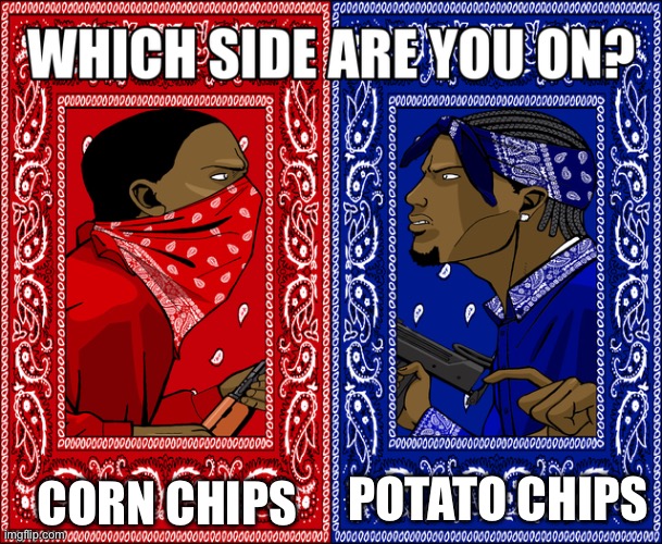 Corn chips are better spicy while potato chips are better salty with vinegar | CORN CHIPS; POTATO CHIPS | image tagged in which side are you on,memes,chips,relatable memes | made w/ Imgflip meme maker