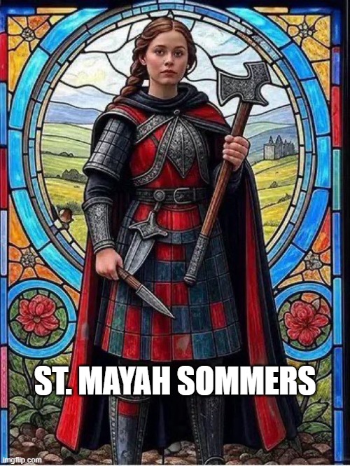 St Mayah Sommers | ST. MAYAH SOMMERS | image tagged in st mayah sommers | made w/ Imgflip meme maker