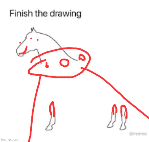 Finish the drawing | image tagged in finish the drawing | made w/ Imgflip meme maker