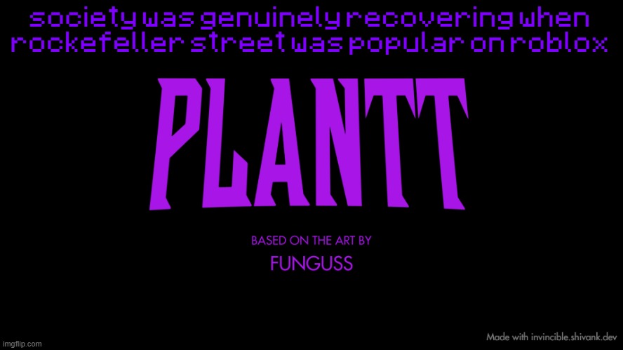 plantt title card (season 2) | society was genuinely recovering when rockefeller street was popular on roblox | image tagged in plantt title card season 2 | made w/ Imgflip meme maker