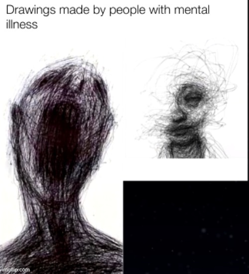 drawings made by people with mental illness | image tagged in drawings made by people with mental illness | made w/ Imgflip meme maker