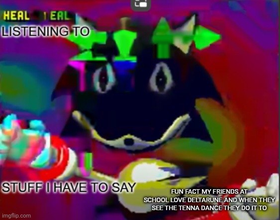 2025 deltarune is peak <3 | FUN FACT MY FRIENDS AT SCHOOL LOVE DELTARUNE AND WHEN THEY SEE THE TENNA DANCE THEY DO IT TO | image tagged in rewrite midreta annoucement temp | made w/ Imgflip meme maker