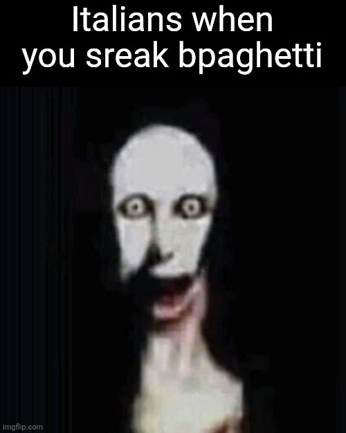 Italians when you sreak bpaghetti | made w/ Imgflip meme maker