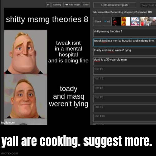 yall are cooking. suggest more. | made w/ Imgflip meme maker