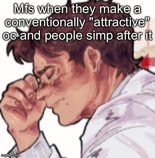Im done dawg | Mfs when they make a conventionally "attractive" oc and people simp after it | image tagged in im done dawg | made w/ Imgflip meme maker
