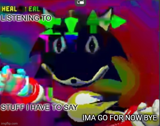rewrite midreta annoucement temp | IMA GO FOR NOW BYE | image tagged in rewrite midreta annoucement temp | made w/ Imgflip meme maker