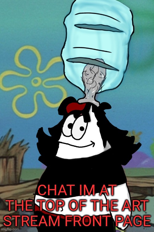 It's one of chrono's oc's smoking a fat one | CHAT IM AT THE TOP OF THE ART STREAM FRONT PAGE | image tagged in claire head stuck in bottle | made w/ Imgflip meme maker