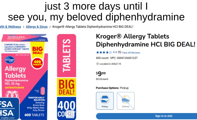gotta wait till school starts so I can go to the pick n save right by it | just 3 more days until I see you, my beloved diphenhydramine | made w/ Imgflip meme maker