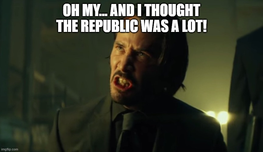I’m thinking I’m back | OH MY... AND I THOUGHT THE REPUBLIC WAS A LOT! | image tagged in i m thinking i m back | made w/ Imgflip meme maker