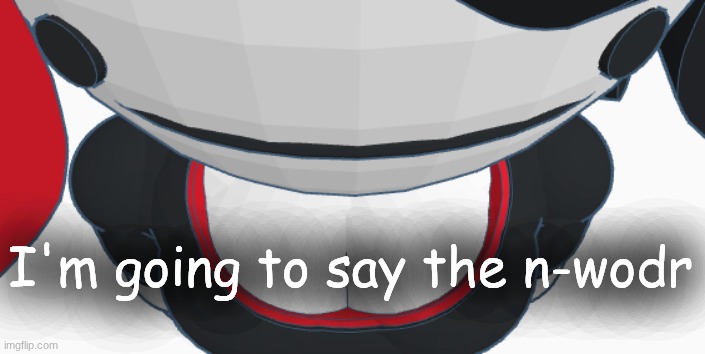 night | I'm going to say the n-wodr | image tagged in stupid | made w/ Imgflip meme maker