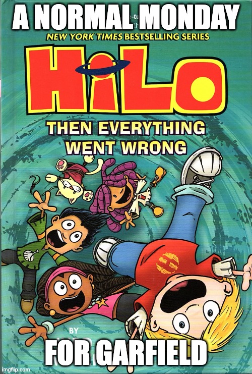 p0lly | A NORMAL MONDAY; FOR GARFIELD | image tagged in then everything went wrong | made w/ Imgflip meme maker