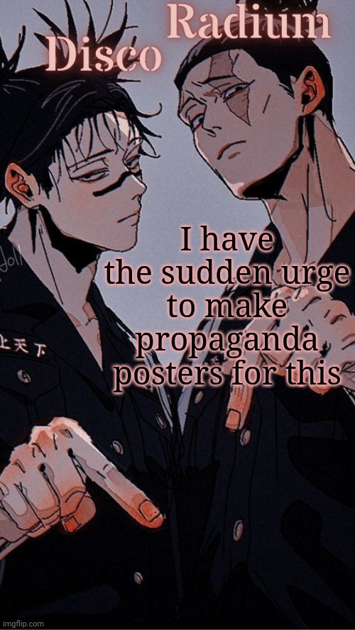 Disco and Radium's Choso and Todo shared temp | I have the sudden urge to make propaganda posters for this | image tagged in disco and radium's choso and todo shared temp | made w/ Imgflip meme maker