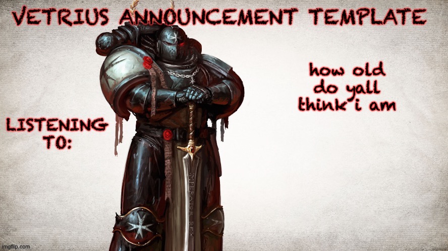 VETRIUS ANNOUNCEMENT TEMP 1 | how old do yall think i am | image tagged in vetrius announcement temp 1 | made w/ Imgflip meme maker