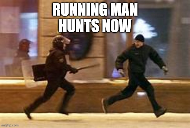 man runing from cop | RUNNING MAN
HUNTS NOW | image tagged in man runing from cop | made w/ Imgflip meme maker