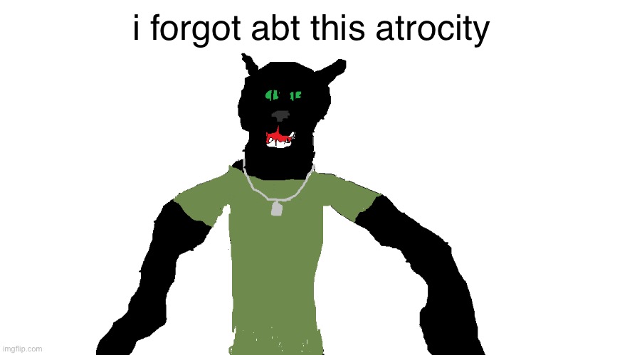 trooper the panther i think it was | i forgot abt this atrocity | image tagged in my panther fursona | made w/ Imgflip meme maker