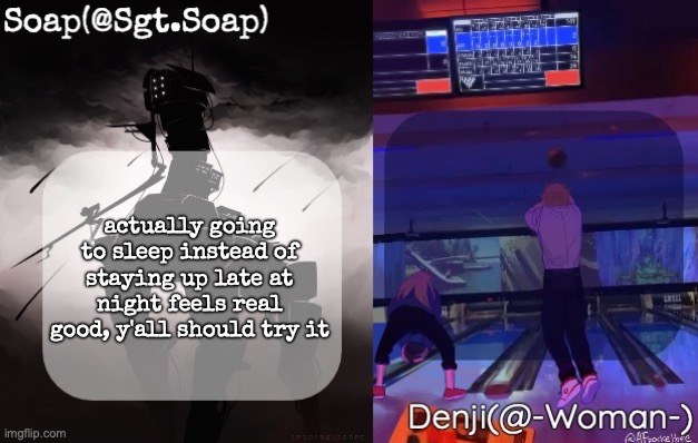 Soap and Denji shared temp | actually going to sleep instead of staying up late at night feels real good, y'all should try it | image tagged in soap and denji shared temp | made w/ Imgflip meme maker