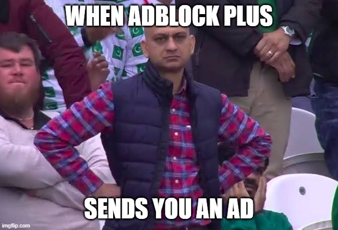 Disappointed in AdblockPlus | WHEN ADBLOCK PLUS; SENDS YOU AN AD | image tagged in disappointed man,ads,youtube ads | made w/ Imgflip meme maker