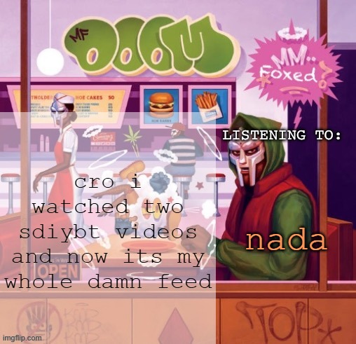 foxed MM FOOD temp | cro i watched two sdiybt videos and now its my whole damn feed; nada | image tagged in foxed mm food temp | made w/ Imgflip meme maker