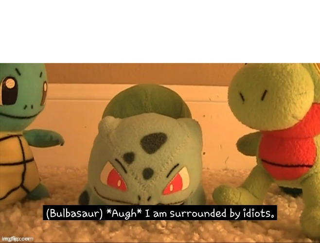 I am Surrounded by Idiots | image tagged in i am surrounded by idiots | made w/ Imgflip meme maker