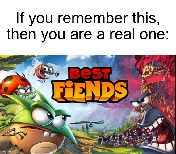 This game wasn’t as great as it once was nowadays | If you remember this, then you are a real one: | image tagged in blank white template,best fiends,nostalgia,memes | made w/ Imgflip meme maker