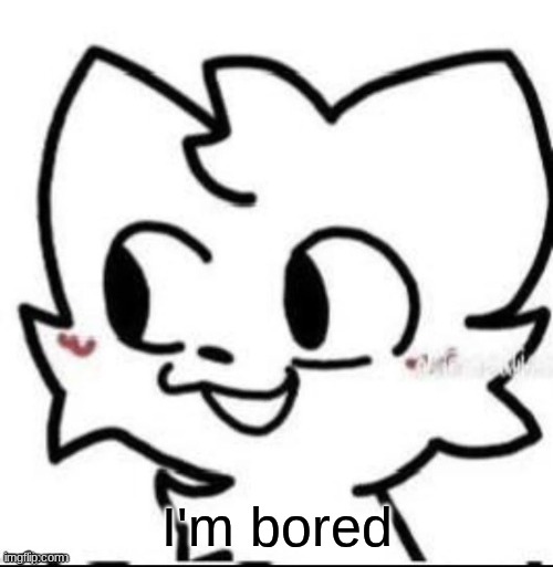 boykisser | I'm bored | image tagged in boykisser | made w/ Imgflip meme maker