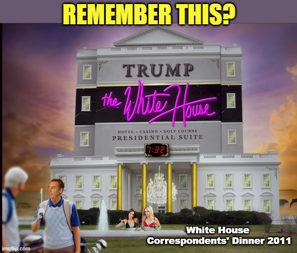 Prophetic White House picture? | REMEMBER THIS? White House 
Correspondents' Dinner 2011 | image tagged in trump,trump supporter,maga,government corruption,white house | made w/ Imgflip meme maker