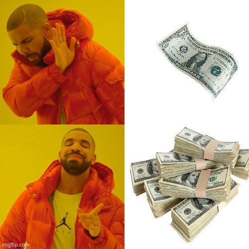 Who would ever refuse a dollar bill? | image tagged in memes,drake hotline bling,hotline bling,drake,money,happy | made w/ Imgflip meme maker