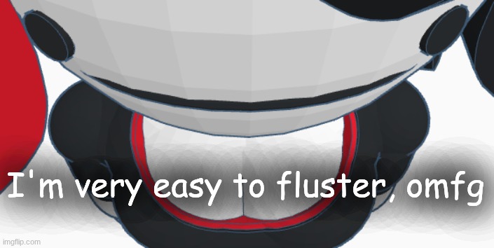 stupid | I'm very easy to fluster, omfg | image tagged in stupid | made w/ Imgflip meme maker