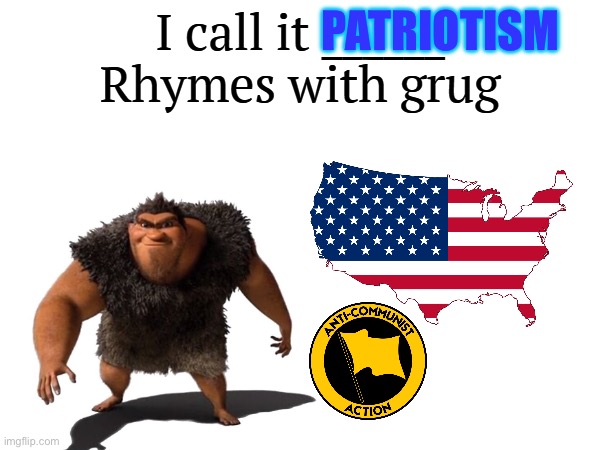 I call it _____ | PATRIOTISM | image tagged in i call it _____,patriotism,usa,america,communism | made w/ Imgflip meme maker