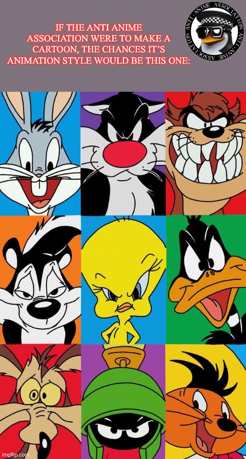 IF THE ANTI ANIME ASSOCIATION WERE TO MAKE A CARTOON, THE CHANCES IT’S ANIMATION STYLE WOULD BE THIS ONE: | image tagged in looney tunes,aaa,anti anime,cartoon,no anime | made w/ Imgflip meme maker