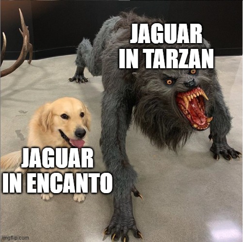 disney has become so soft over the years | JAGUAR IN TARZAN; JAGUAR IN ENCANTO | image tagged in dog vs werewolf,encanto,tarzan,jaguar,lol so funny,memes | made w/ Imgflip meme maker