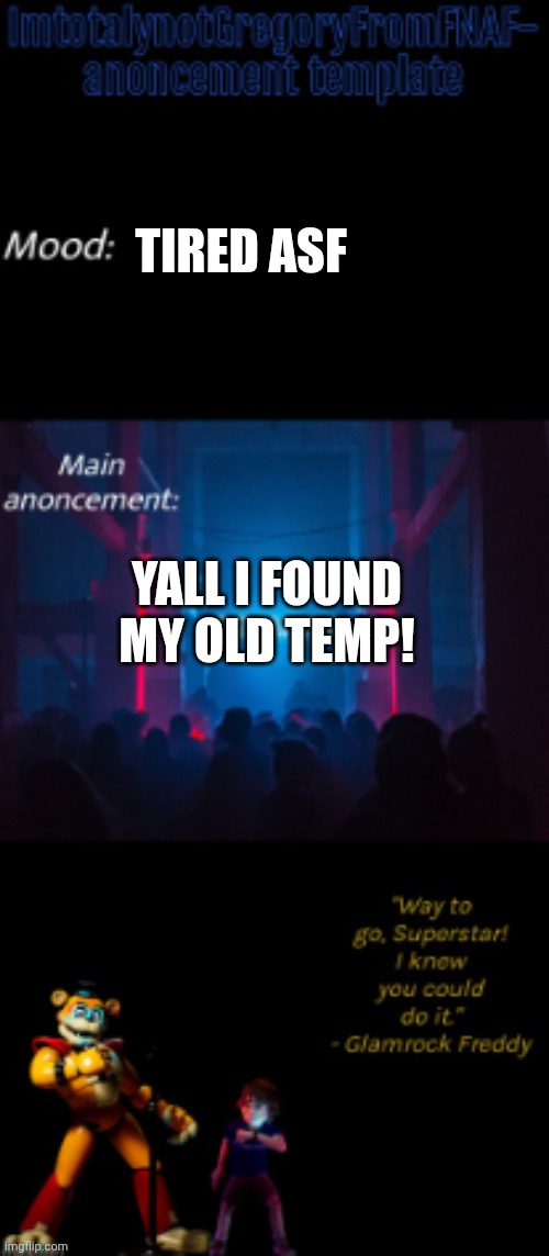 Bro I still love swede for making this for me | TIRED ASF; YALL I FOUND MY OLD TEMP! | image tagged in this person's anouncement temp | made w/ Imgflip meme maker